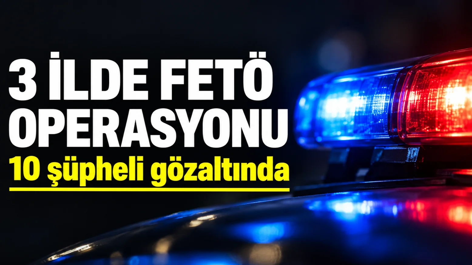 İstanbul Merkezli 3 İlde FETÖ Operasyonu: 10 Şüpheli Gözaltında