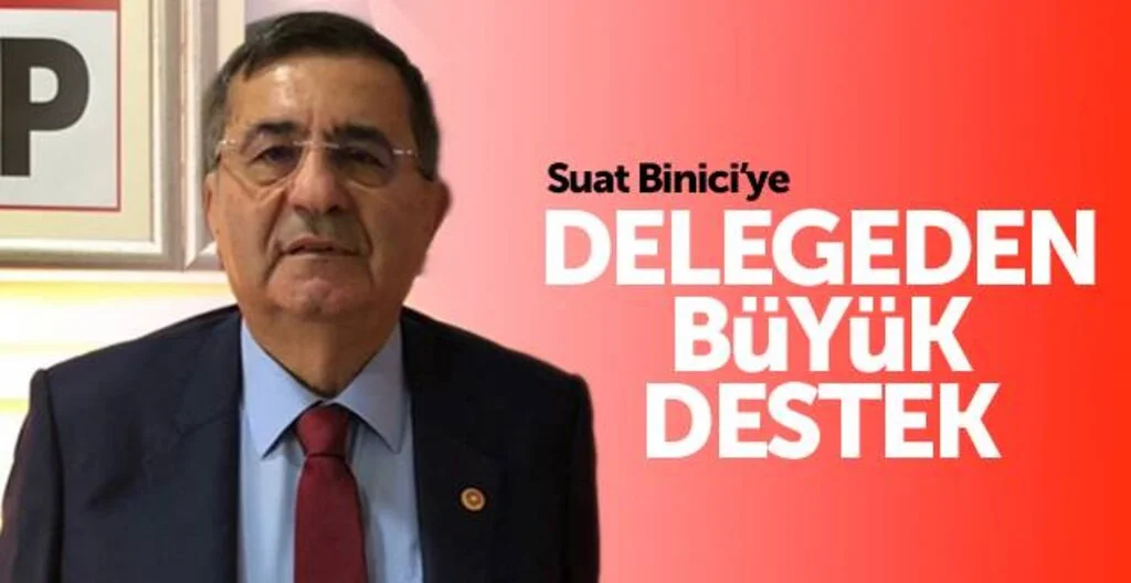 CHP 'Lİ DELEGEDEN SUAT BİNİCİ'YE BÜYÜK DESTEK