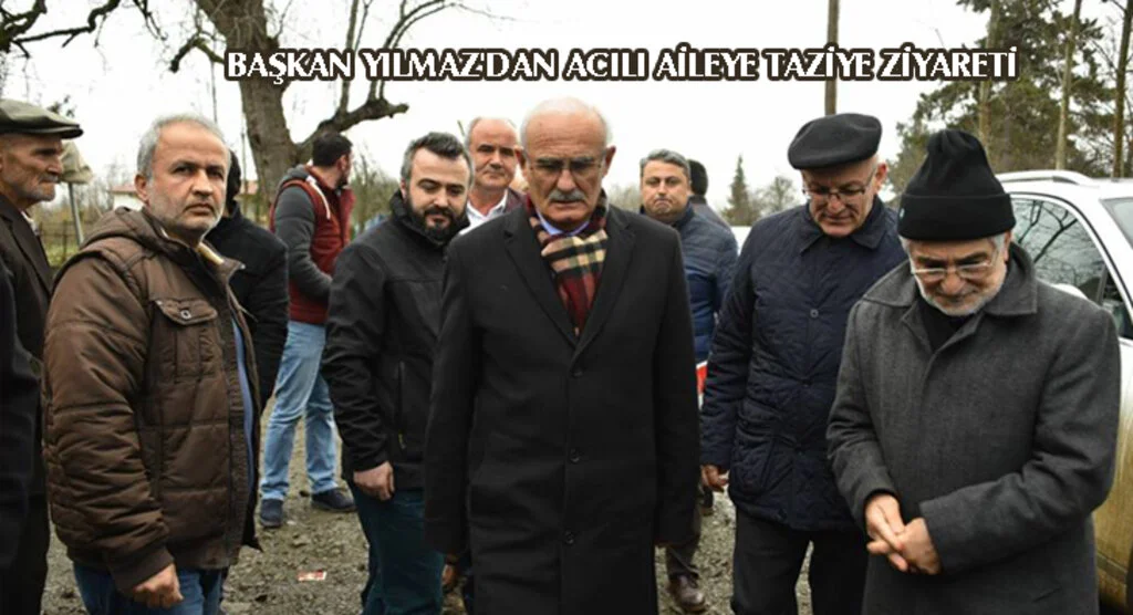 BAŞKAN YILMAZ'DAN ACILI AİLEYE TAZİYE ZİYARETİ