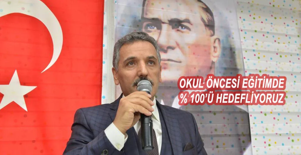 OKUL ÖNCESİ EĞİTİMDE % 100’Ü HEDEFLİYORUZ
