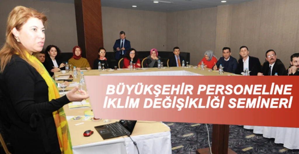 BÜYÜKŞEHİR PERSONELİNE İKLİM DEĞİŞİKLİĞİ SEMİNERİ