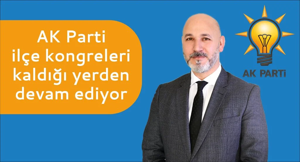 AK Parti ilçe kongreleri kaldığı yerden devam ediyor…