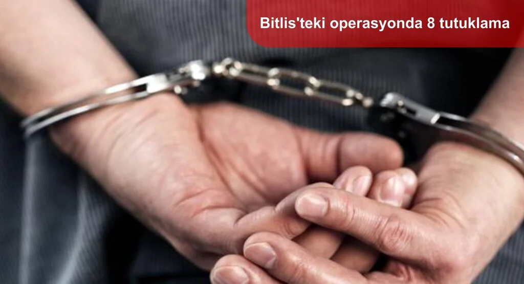 Bitlis'teki operasyonda 8 tutuklama