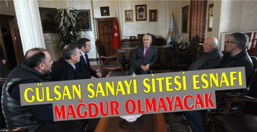 Gülsan Sanayi Sitesi esnafı mağdur olmayacak