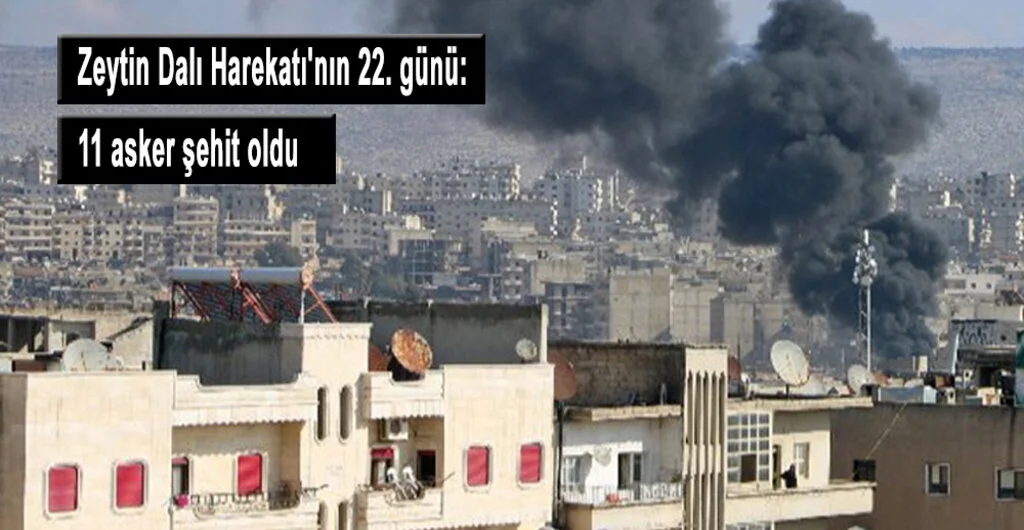 Zeytin Dalı Harekatı'nın 22. günü: 11 asker şehit oldu