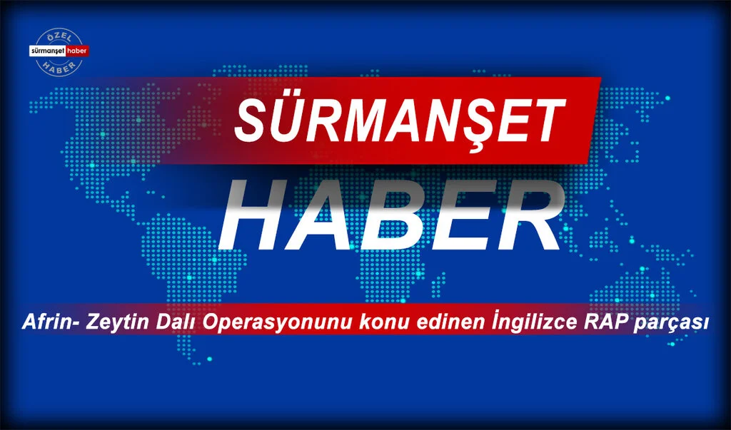 Afrin- Zeytin Dalı Operasyonunu konu edinen İngilizce RAP parçası