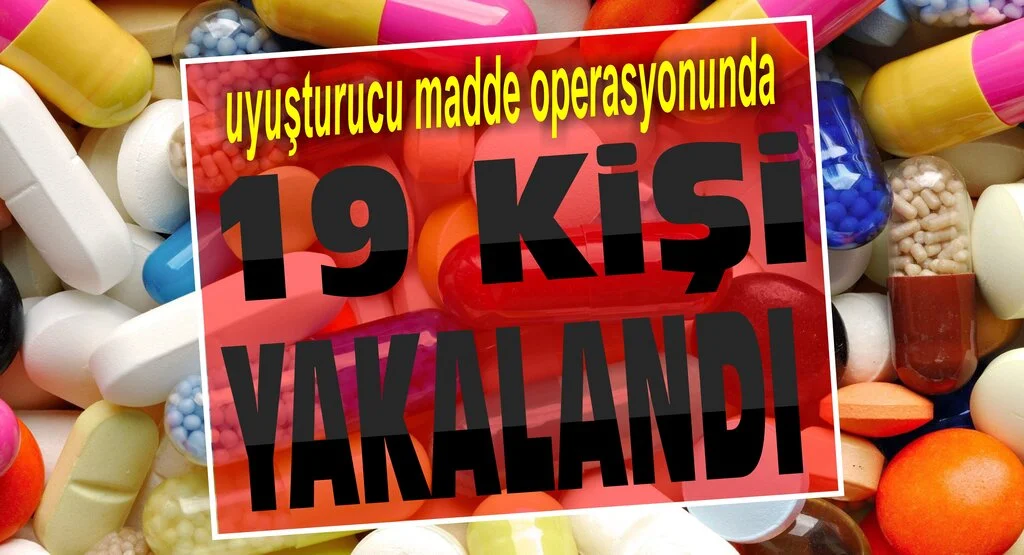 Yapılan operasyonda 19 kişi yakalandı