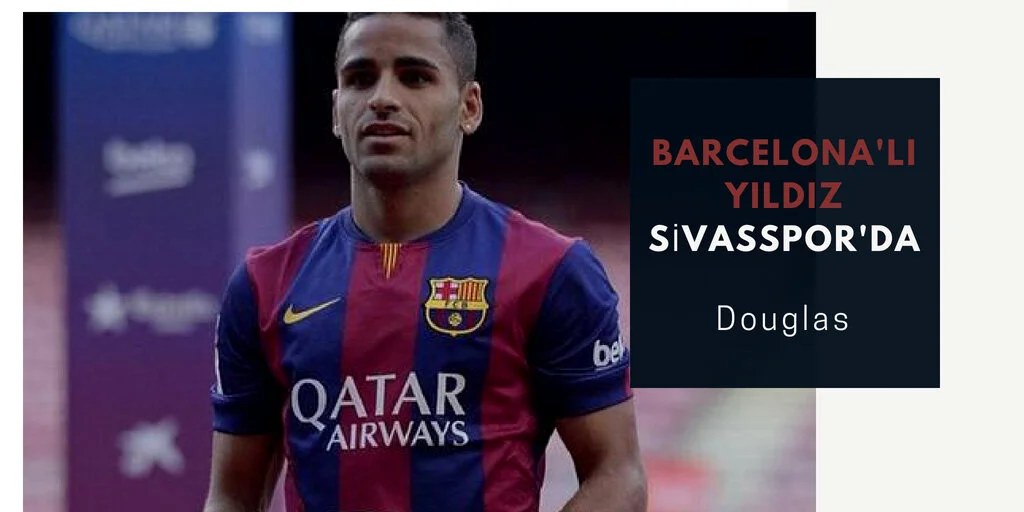 Sivasspor Barcelona'dan Douglas'ı Transfer etti