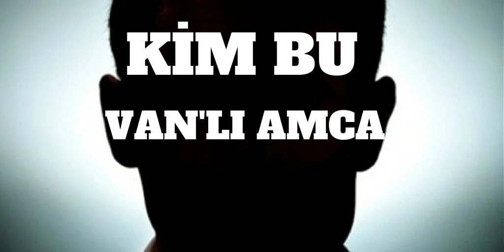KİM BU VANLI AMCA !
