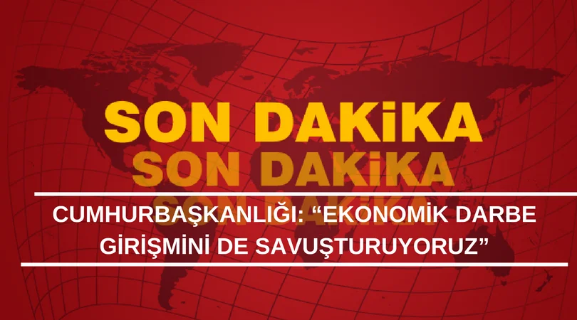 Cumhurbaşkanlığı: "Ekonomik darbe girişimini de savuşturuyoruz"