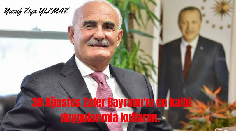 MİLLETVEKİLİ YUSUF ZİYA YILMAZ 30 AĞUSTOS ZAFER BAYRAMI MESAJI
