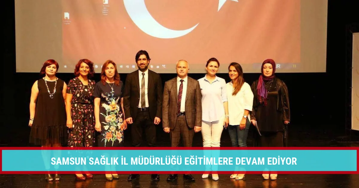 SAMSUN SAĞLIK İL MÜDÜRLÜĞÜ EĞİTİMLERE DEVAM EDİYOR