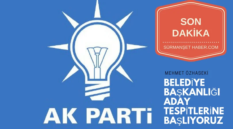 AK PARTİ ADAY TESPİTLERİNE BAŞLIYOR