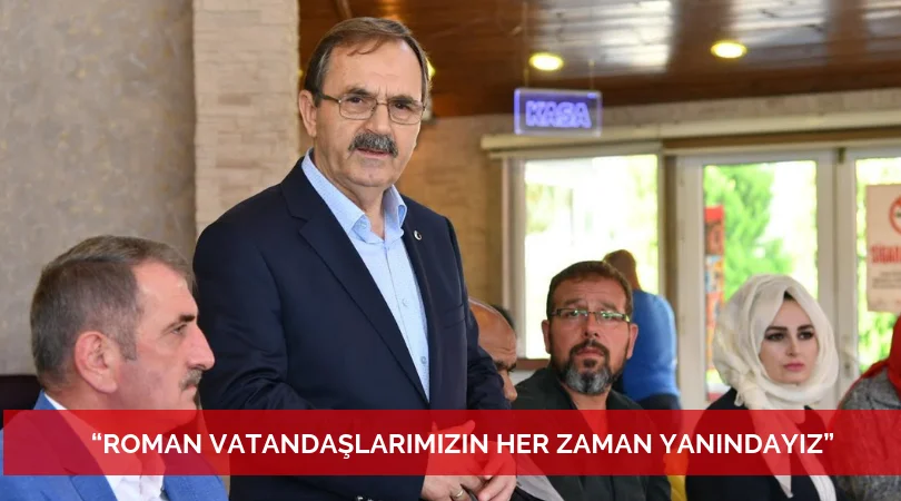 BAŞKAN ŞAHİN: ROMAN VATANDAŞLARLA BİR ARAYA GELDİ