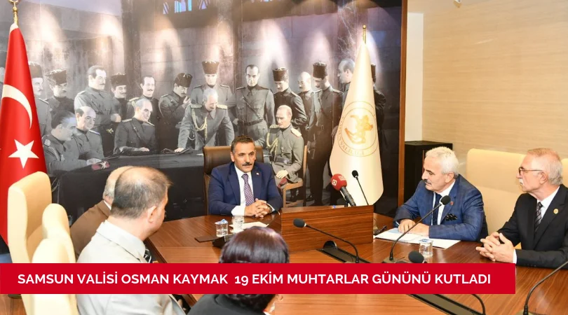 SAMSUN VALİSİ OSMAN KAYMAK MUHTARLAR GÜNÜNÜ KUTLADI