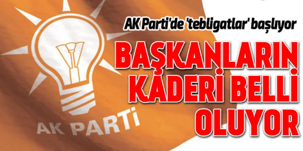 AK Parti’de başkanlara tebligatlar başlıyor