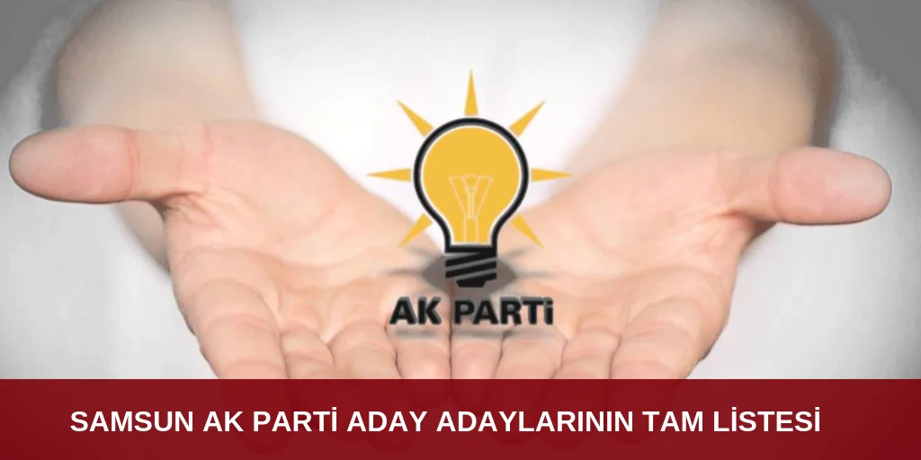 İŞTE SAMSUN ADAY ADAYLARININ TAM LİSTESİ