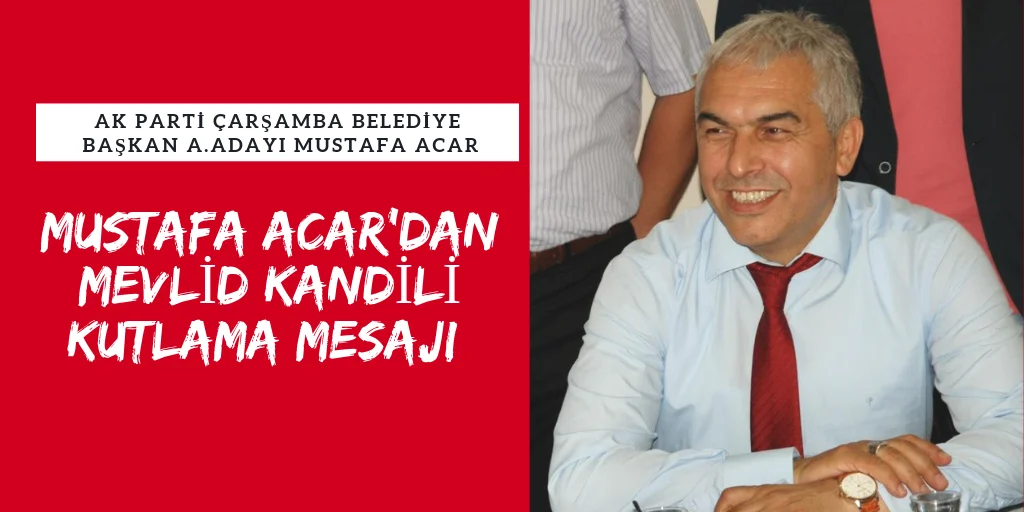 MUSTAFA ACAR'DAN MEVLİD KANDİLİ MESAJI