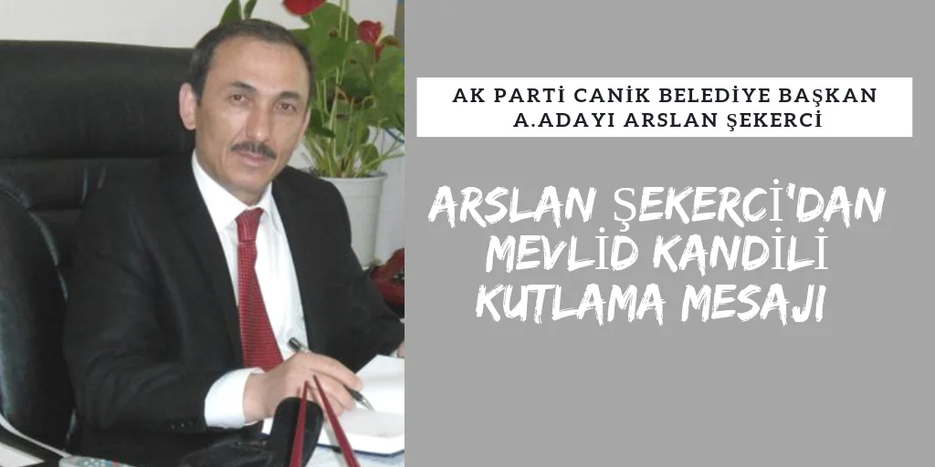 ARSLAN ŞEKERCİ'DEN MEVLİD KANDİLİ MESAJI