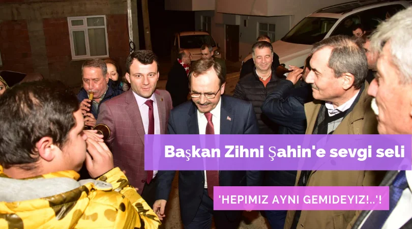 Başkan Zihni Şahin'e sevgi seli