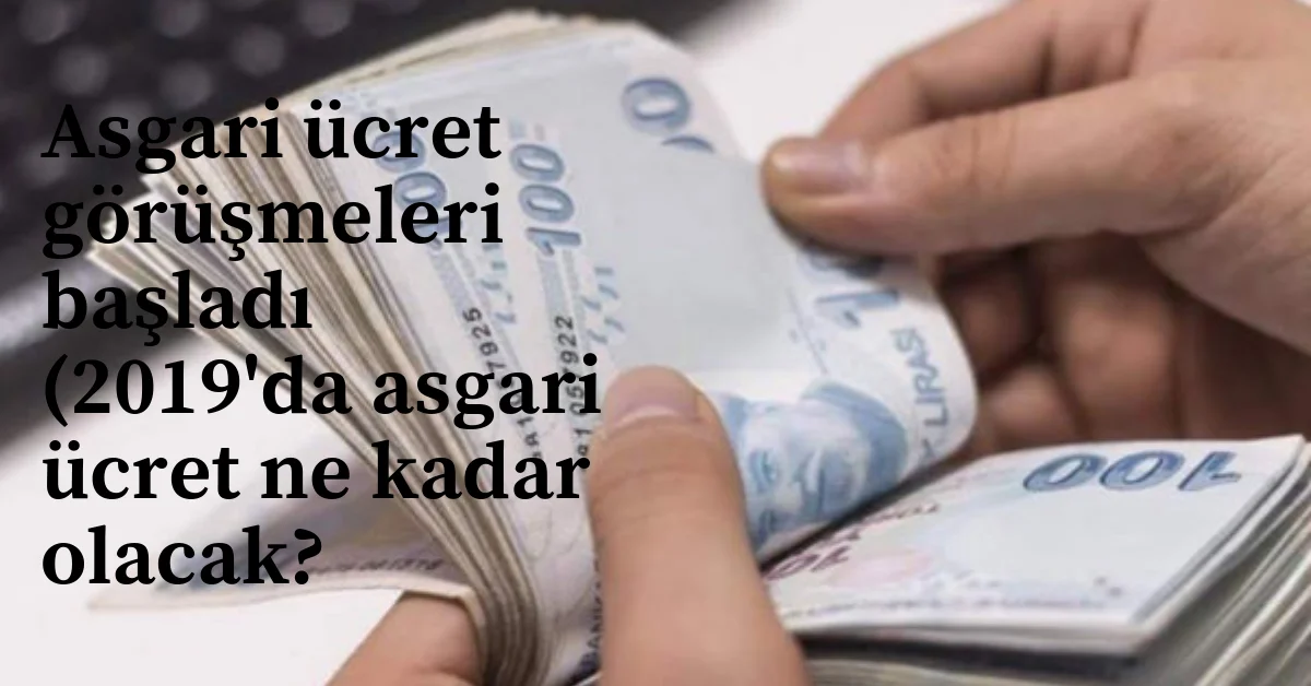 Görüşmeler başladı, Asgari ücret ne kadar olacak?
