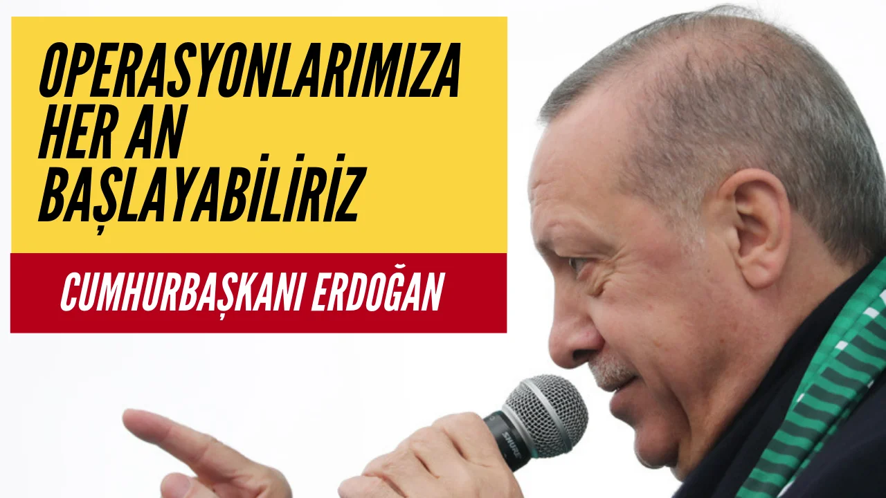 Cumhurbaşkanı Erdoğan ;Terör Koridoruna Müsaade Etmeyeceğiz