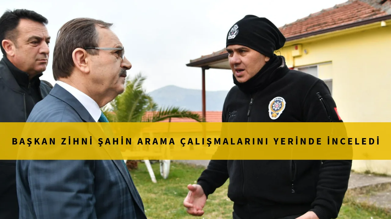 Başkan Şahin Arama Çalışmalarını İnceledi