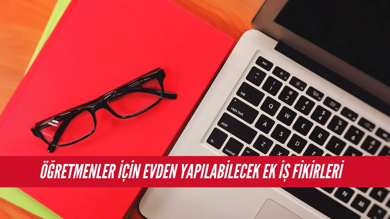 Öğretmenler için evden yapılabilecek ek iş fikirleri
