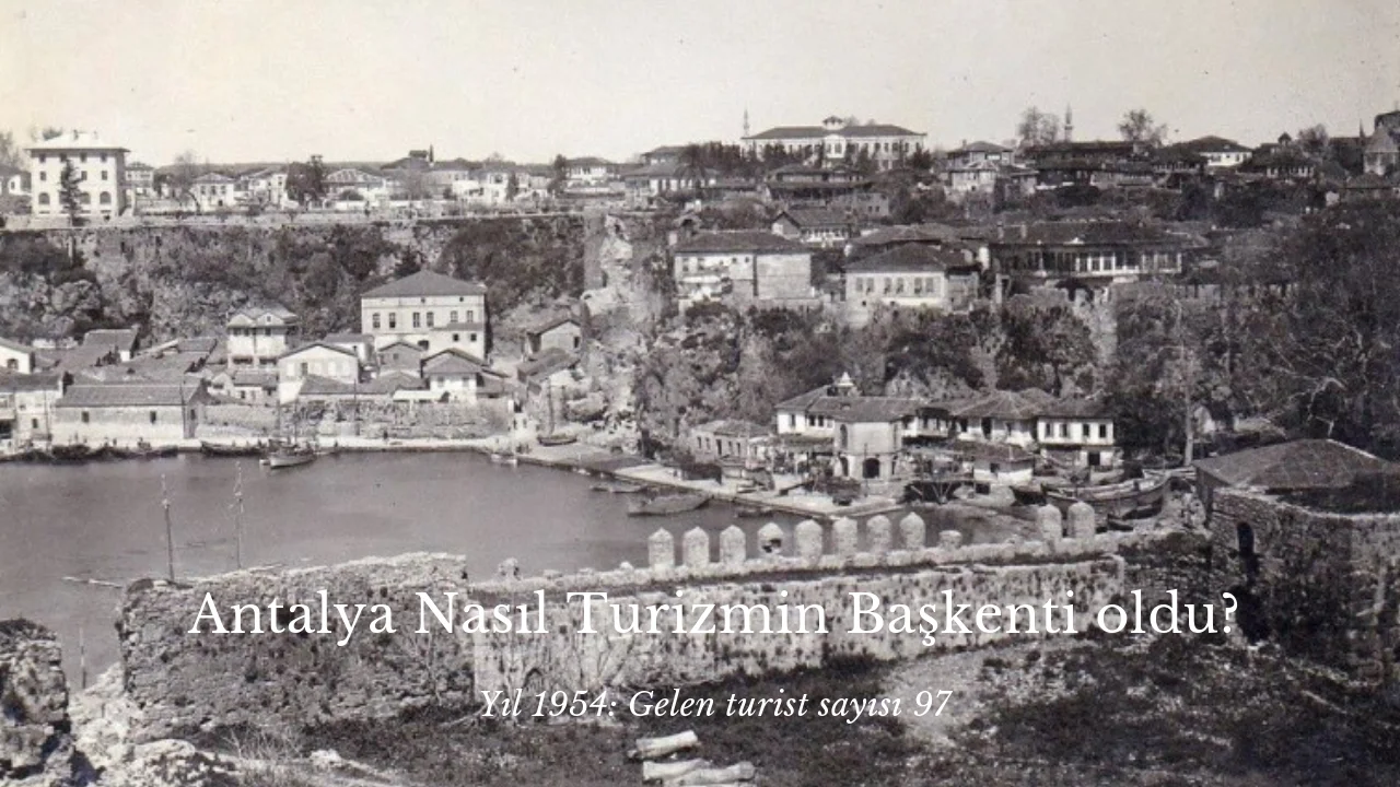 Antalya nasıl turizmin başkenti oldu?