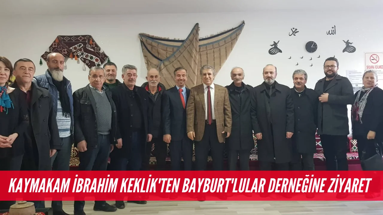 Kaymakam İbrahim KEKLİK'ten BAYBURT'lular derneğine ziyaret
