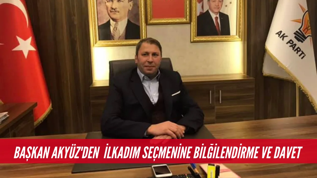İlçe Başkanı Serkan AKYÜZ'den Davet