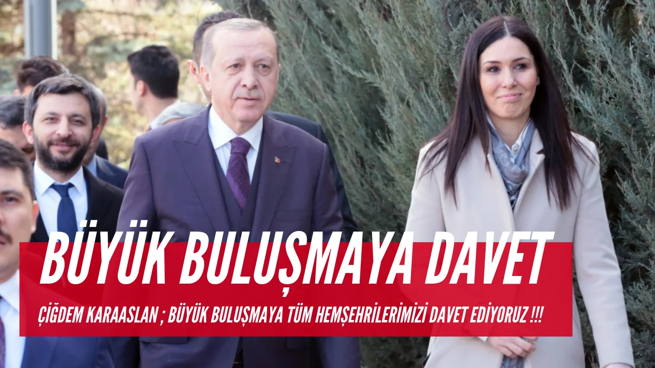 KARAASLAN: Tüm Hemşehrilerimiz  Büyük Buluşmaya Davetli