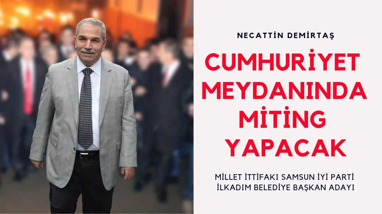 Necatin DEMİRTAŞ Miting Yapacak