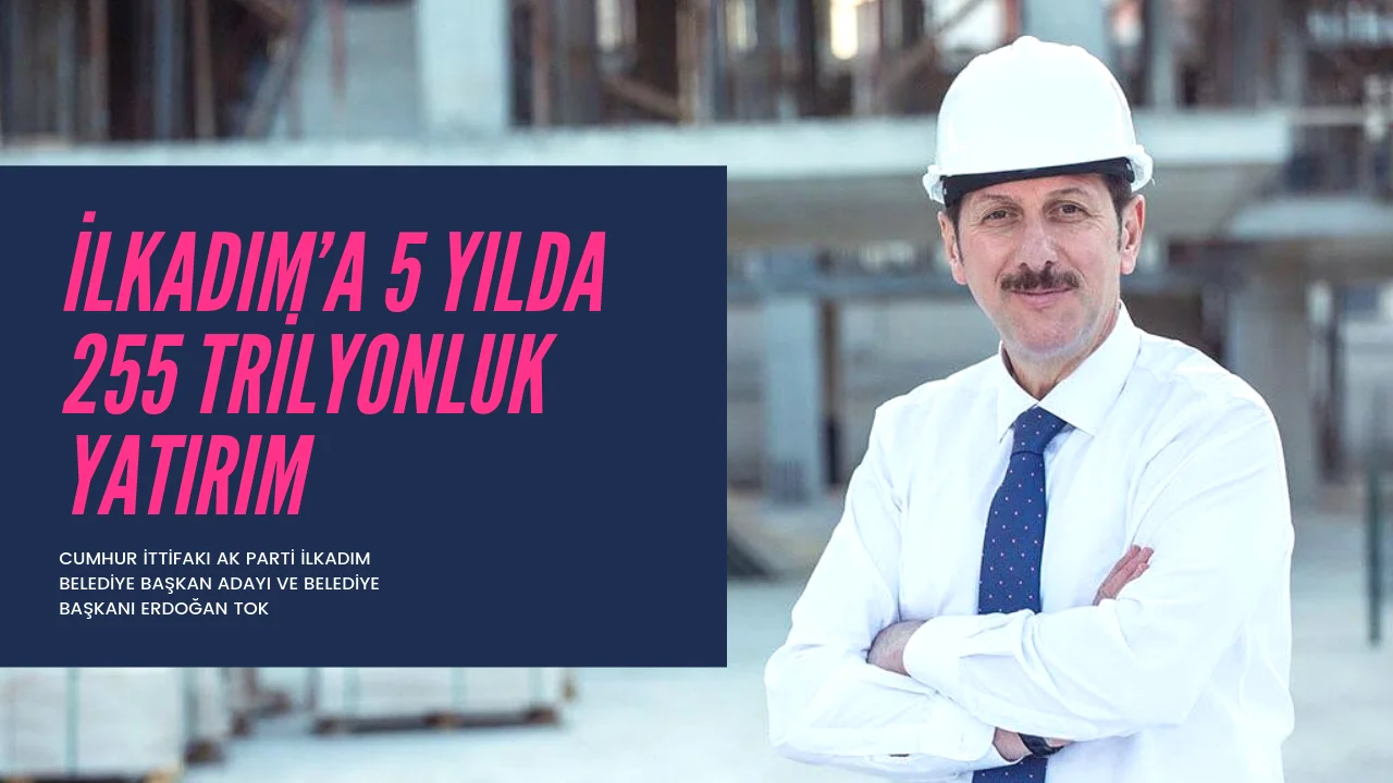 İLKADIM Tarihinin En Büyük Yatırımları