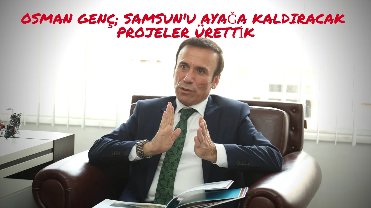 Başkan Genç, Samsun için proje üretiyor