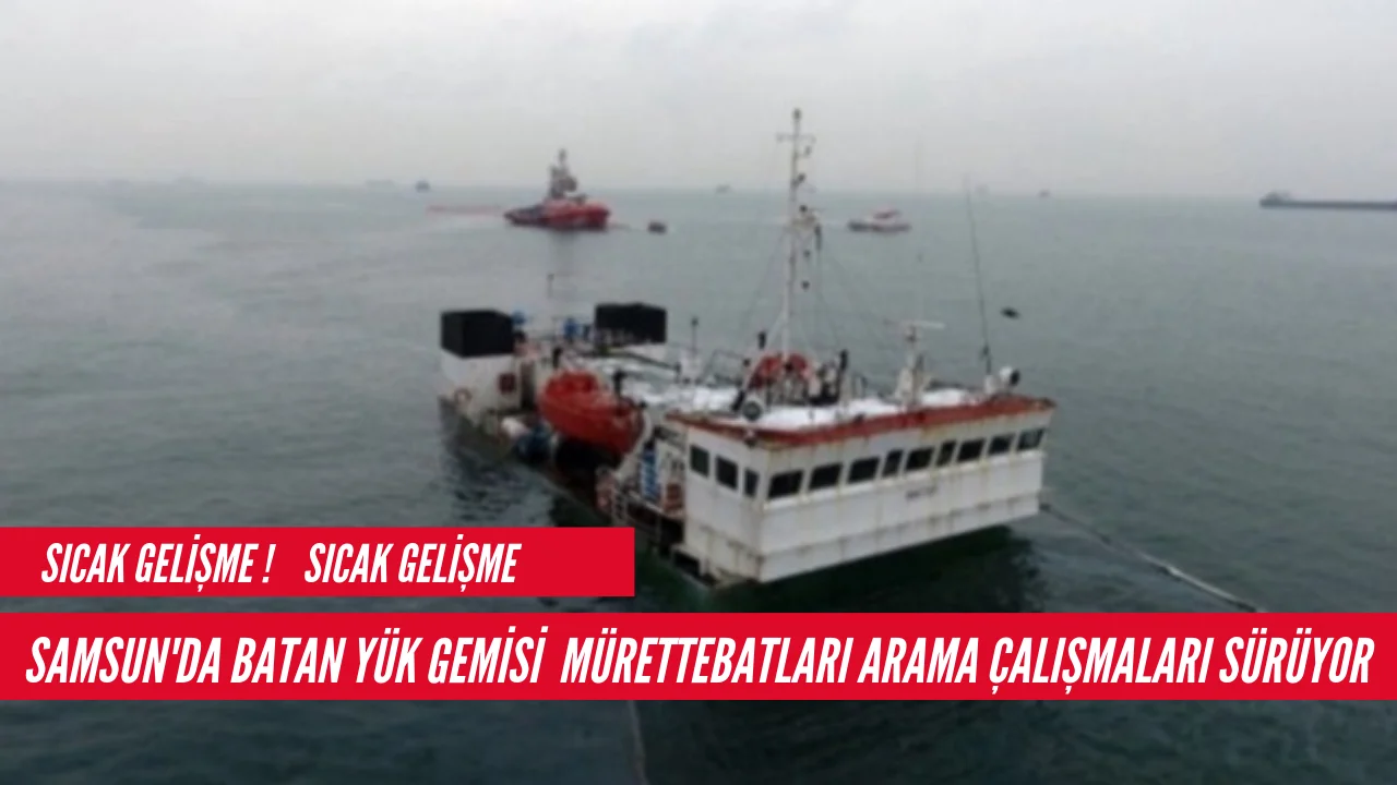 Samsun'da Batan Gemi Mürettebatları Aranıyor..