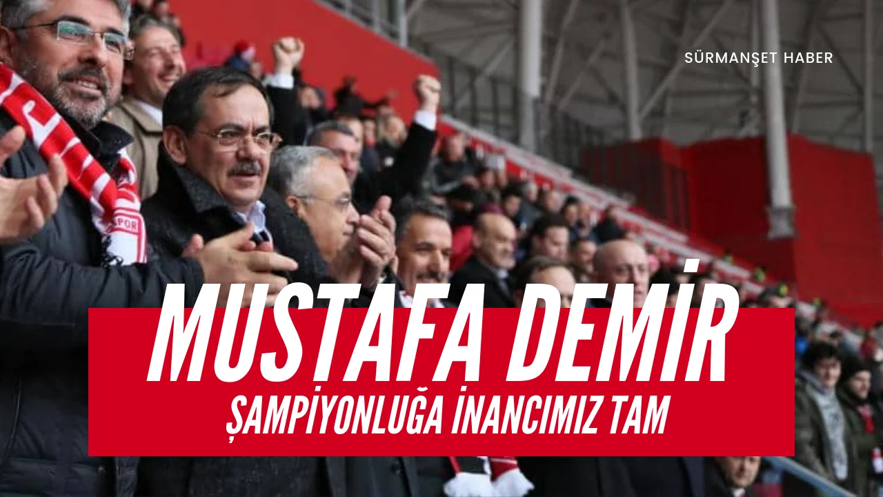Mustafa DEMİR,  Şampiyonluğa inancımız tam