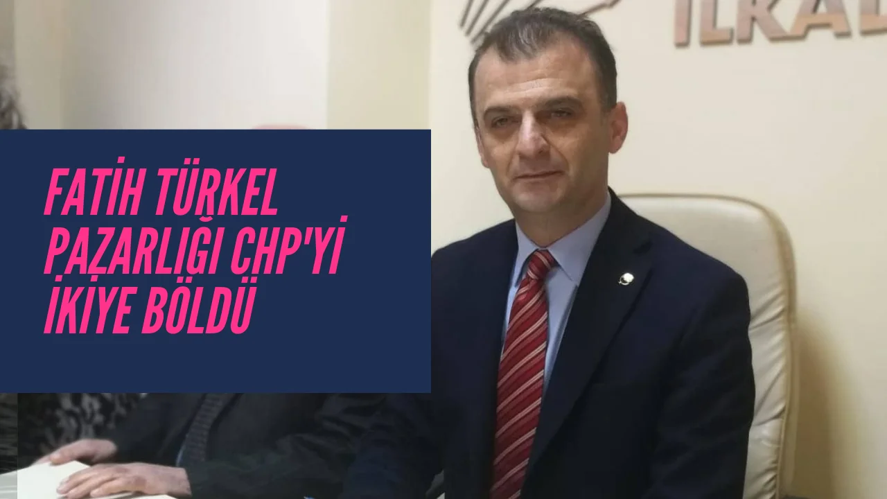TÜRKEL CHP'yi ikiye Böldü