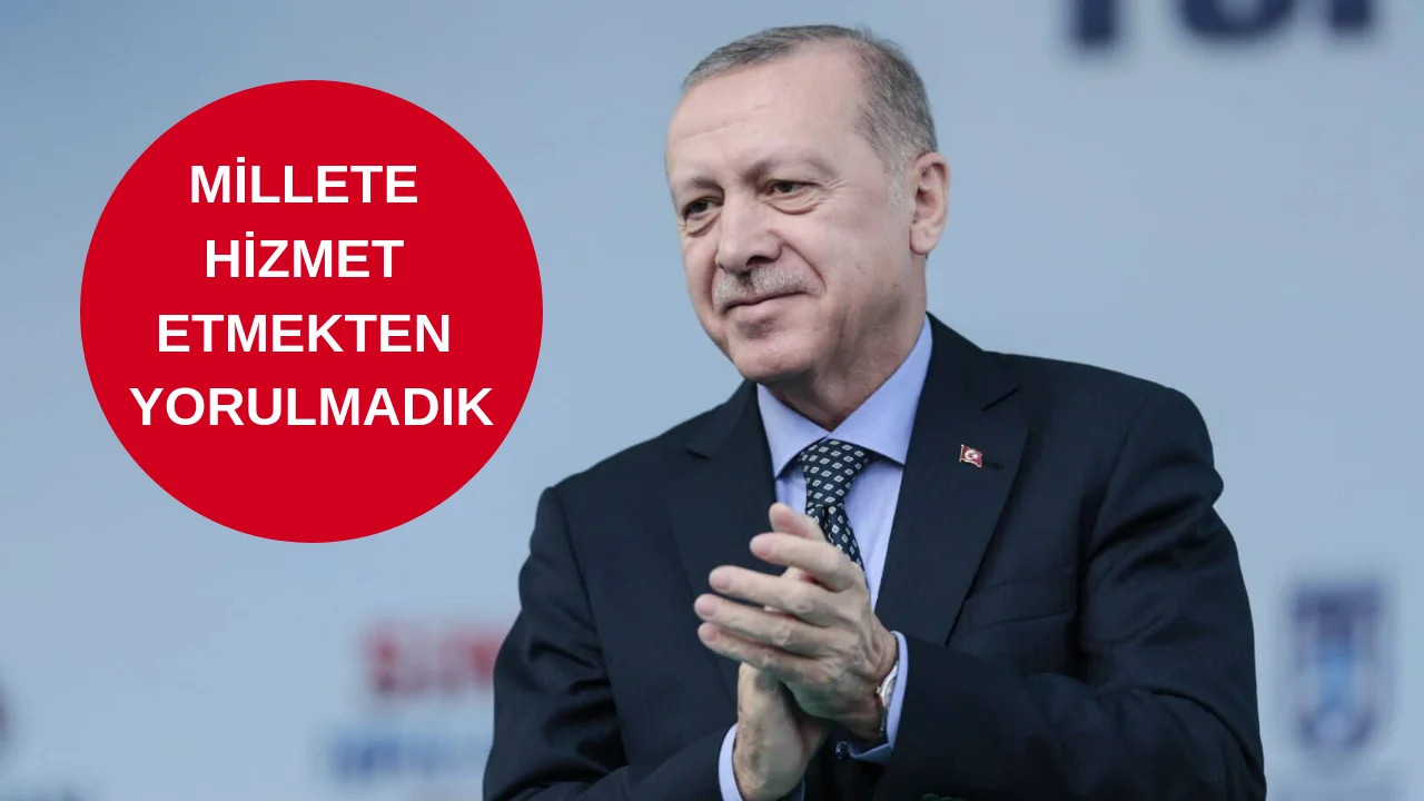 Cumhurbaşkanı Erdoğan, Millete Hizmet Etmekten Yorulmadık
