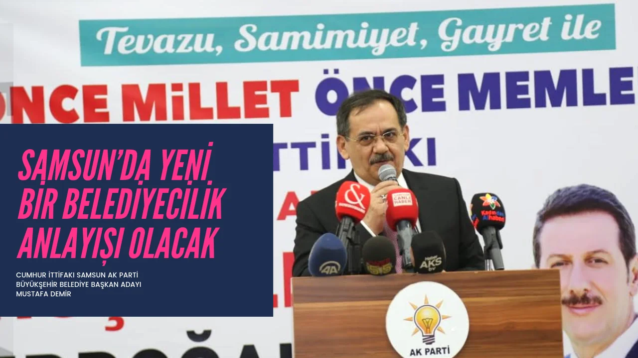 DEMİR; “SAMSUN’DA YENİ BİR BELEDİYECİLİK ANLAYIŞI OLACAK”
