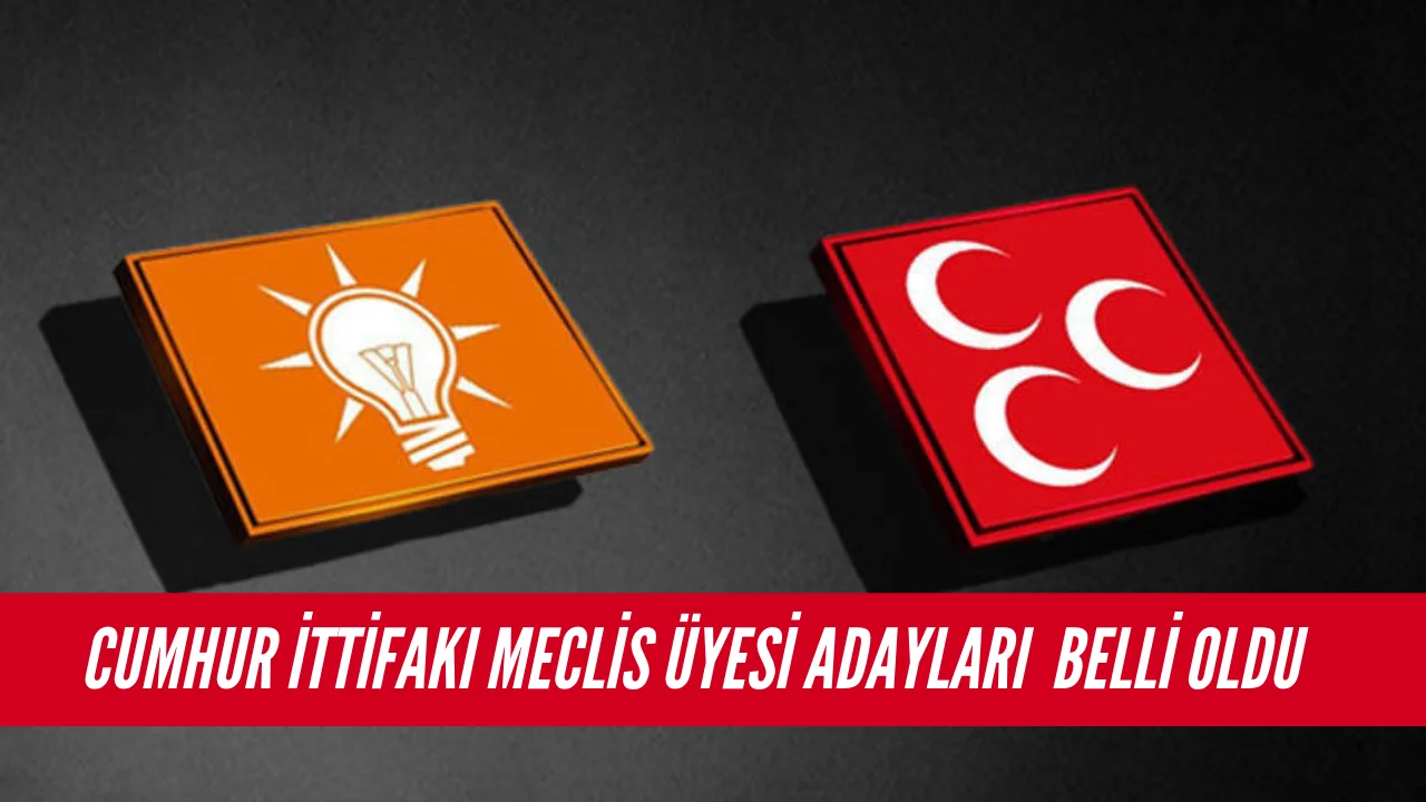 Son Dakika ! Cumhur İttifakı Meclis Üyesi Aday Listesi
