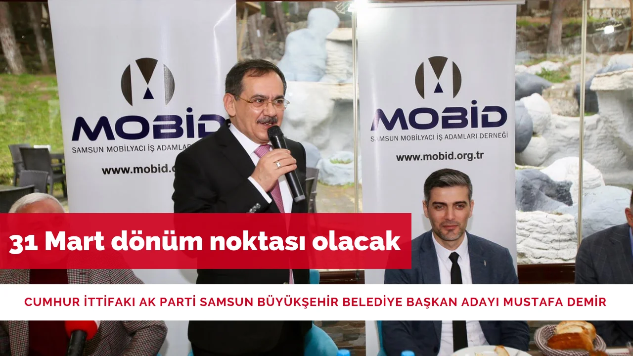 Mustafa DEMİR 31 Mart dönüm noktası olacak