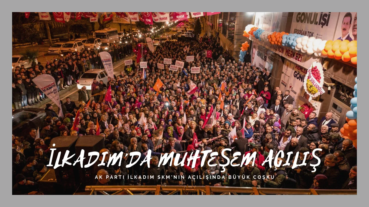 İlkadım'da Mühteşem açılış