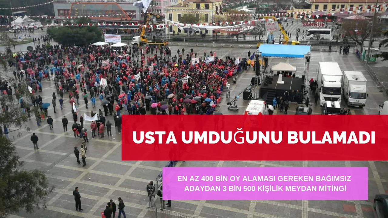 Bağımsız Aday Usta Samsun'da Umduğunu Bulamadı