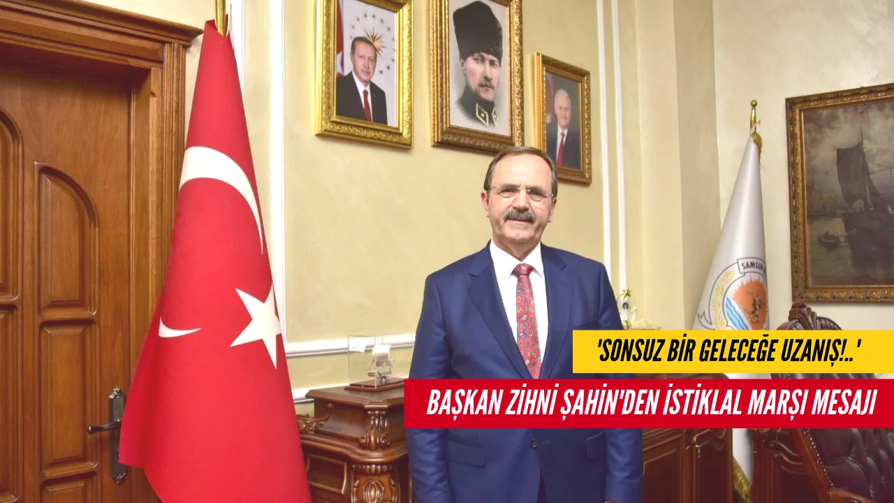 Başkan Zihni Şahin'den İstiklal Marşı Mesajı