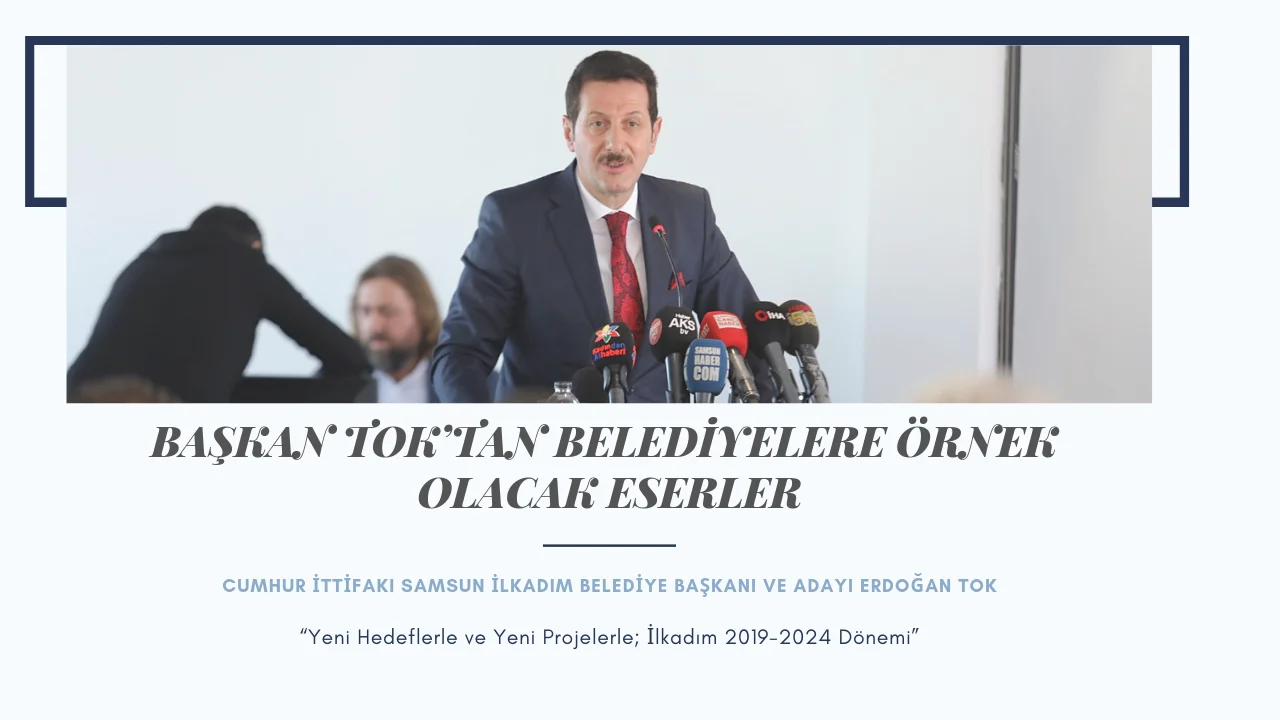 BAŞKAN TOK’TAN İDDALI PROJELER