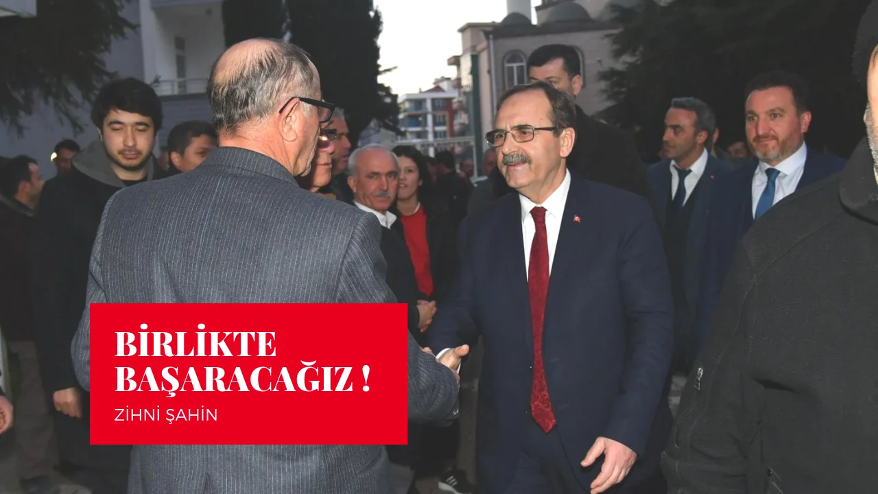 Başkan Zihni Şahin, Birlikte Sevgiyle  Yürüyeceğiz