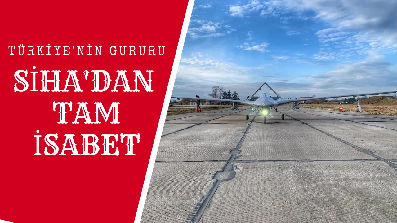 TÜRKİYE'nin Gururu SİHA'dan Tam İsabet