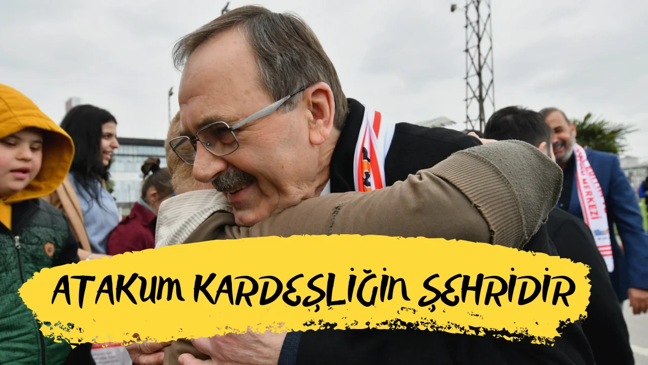 Zihni şahin,'Atakum, sevgi ve kardeşliğin şehridir!..'