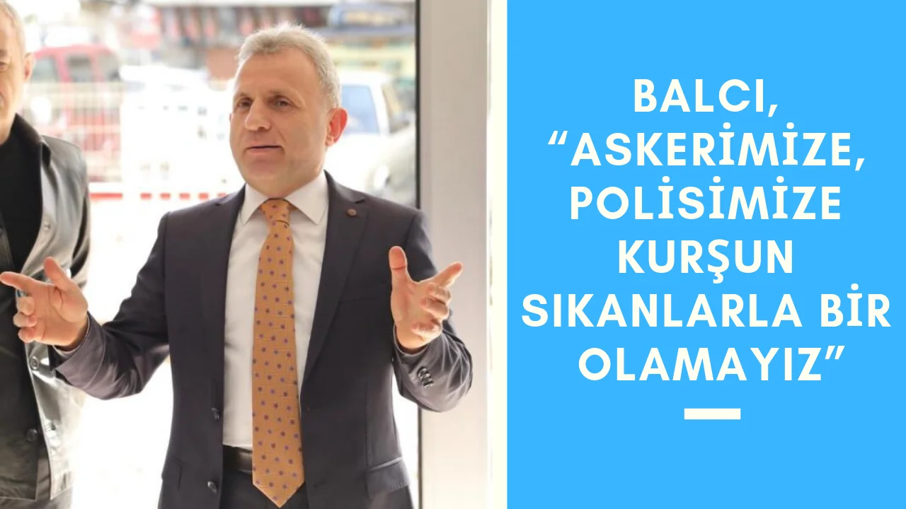 Balcı, “Terör örgütlerine meydanı bırakamazdık”